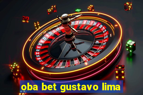 oba bet gustavo lima